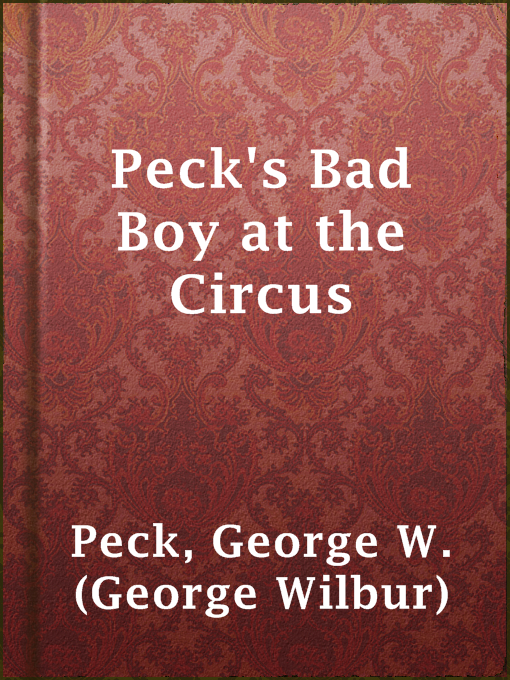 Title details for Peck's Bad Boy at the Circus by George W. (George Wilbur) Peck - Available